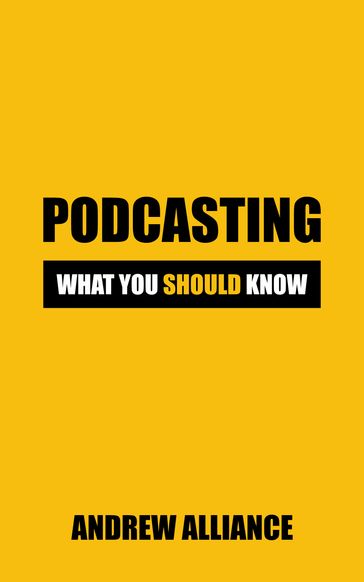 Podcasting: What You Should know - Andrew Alliance