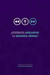 Podemos adelantar la Segunda Venida?