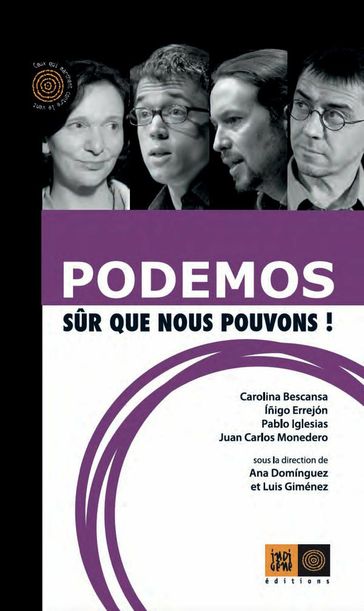 Podemos, sûr que nous pouvons ! - Ana DOMINGUEZ - Carolina BESCANSA - Iñigo ERREJON - Juan Carlos Monedero - Luis GIMENEZ - Pablo IGLESIAS