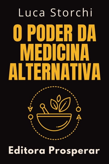 O Poder Da Medicina Alternativa - Editora Prosperar - Luca Storchi
