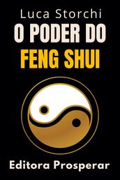 O Poder Do Feng Shui - Descubra Os Segredos Da Energia Positiva
