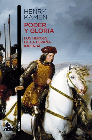 Poder y gloria. Los héroes de la España imperial - Henry Kamen