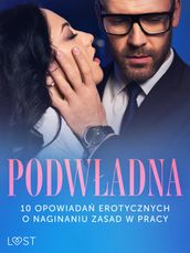 Podwadna: 10 opowiada erotycznych o naginaniu zasad w pracy