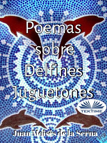 Poemas Sobre Delfines Juguetones - Juan Moisés de la Serna