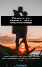 Poemas cortos para enamorar: 100 Versos de amor para cada corazón