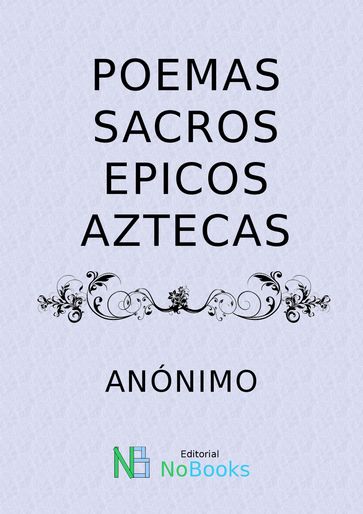 Poemas sacros epicos aztecas - Anonimo