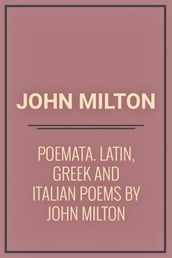 Poemata : Latin, Greek and Italian Poems by John Milton