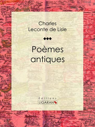 Poèmes antiques - Charles Leconte de Lisle - Ligaran