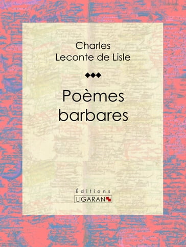 Poèmes barbares - Charles Leconte de Lisle - Ligaran