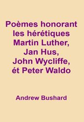 Poèmes honorant les hérétiques Martin Luther, Jan Hus, John Wycliffe et Peter Waldo