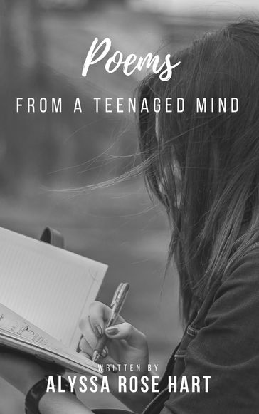 Poems From A Teenaged Mind - Alyssa Rose Hart