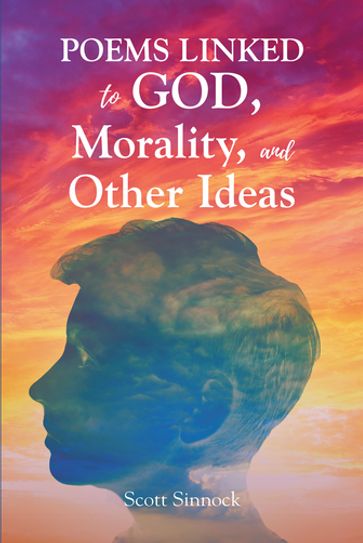 Poems Linked to GOD, Mortality and Other Ideas - Scott Sinnock