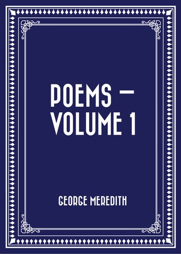 Poems  Volume 1 - George Meredith