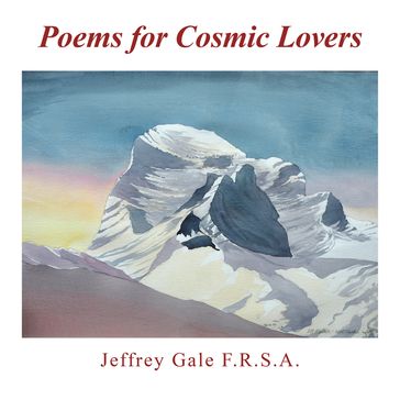 Poems for Cosmic Lovers - Jeffrey Gale F.R.S.A.