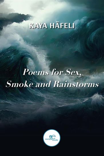 Poems for Sex, Smoke and Rainstorms - Kaya Hafeli