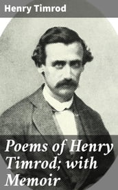 Poems of Henry Timrod; with Memoir