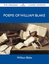 Poems of William Blake - The Original Classic Edition