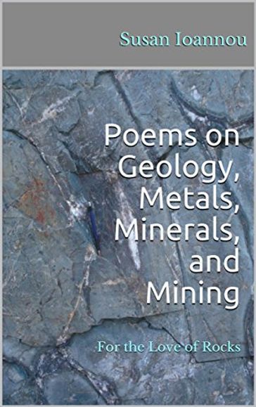 Poems on Geology, Metals, Minerals, and Mining - Susan Ioannou