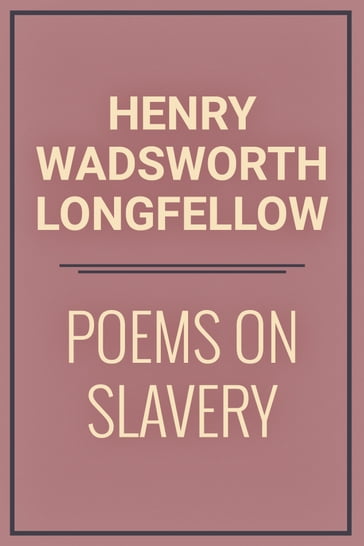 Poems on Slavery - Henry Wadsworth Longfellow