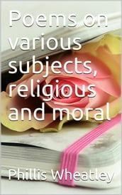 Poems on various subjects, religious and moral