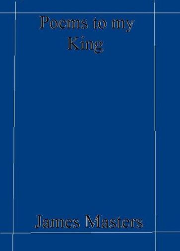 Poems to my King - James Masters