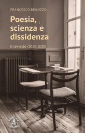 Poesia, scienza e dissidenza. Interviste (2015-2020)