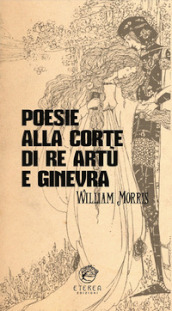 Poesie alla corte di re Artù e Ginevra. Ediz. integrale