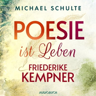 Poesie ist Leben - Friederike Kempner - Michael Schulte