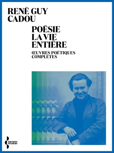 Poésie la vie entière - RENE GUY CADOU - Jean Rouaud