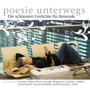 Poesie unterwegs - Josepf von Eichendorff - Georg Trakl - Heinrich Heine - Friedrich von Schiller - Stefan George - Johann Wolfgang Von Goethe - Hugo von Hofmannsthal - Rainer Maria Rilke - Friedrich Hebbel - Joachim Ringelnatz - Annette von Droste-Hulshoff - SVEN GÖRTZ - Martin Pfeiffer