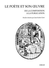 Le Poète et son oeuvre : De la composition à la publication. Actes du colloque de Valenciennes (20-21 mai 1999)