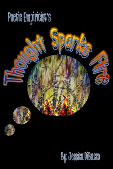 Poetic Empiricist's: Thought Sparks Fire - Jessica DiBacco