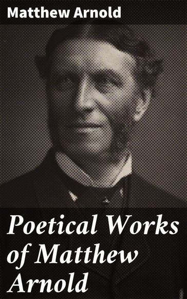 Poetical Works of Matthew Arnold - Matthew Arnold