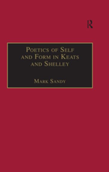 Poetics of Self and Form in Keats and Shelley - Mark Sandy