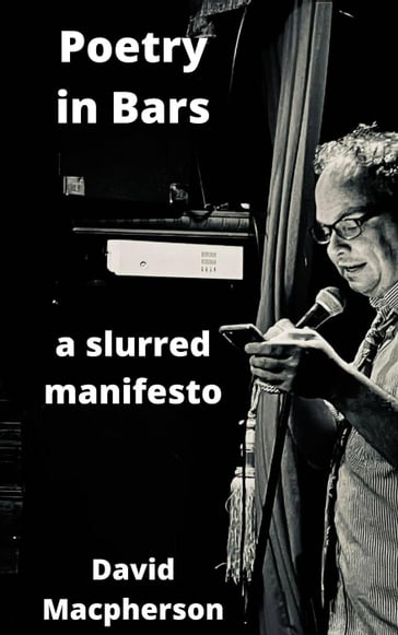 Poetry in Bars: A Slurred Manifesto - David Macpherson