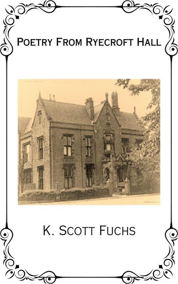 Poetry From Ryecroft Hall - K. Scott Fuchs