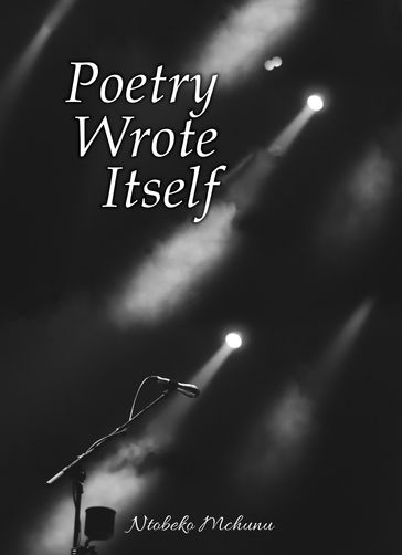 Poetry Wrote Itself - Ntobeko Mchunu