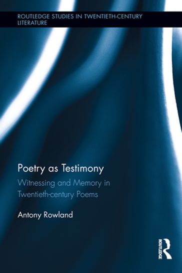 Poetry as Testimony - Antony Rowland