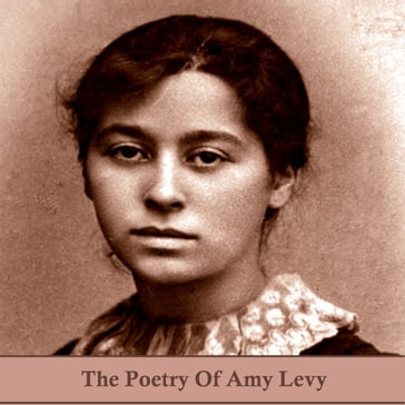 Poetry of Amy Levy, The - Amy Levy
