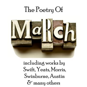 Poetry of March, The - Alfred Austin - Charles Swinburne - Jonathan Swift - William Butler Yeats
