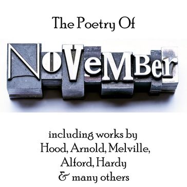 Poetry of November, The - Archibald Lampman - Herman Melville - Janet Hamilton - John Keble - Sara Teasdale - Hardy Thomas - Johann Wolfgang Von Goethe - William Wordsworth