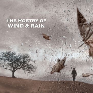 Poetry of Wind and Rain, The - Emily Dickinson - John Clare - Mansfield Katherine - Robert Louis Stevenson - Robert Seymour Bridges - Sara Teasdale - Victor Hugo - Wu Zao - Hardy Thomas - William Shakespeare - Percy Bysshe Shelley