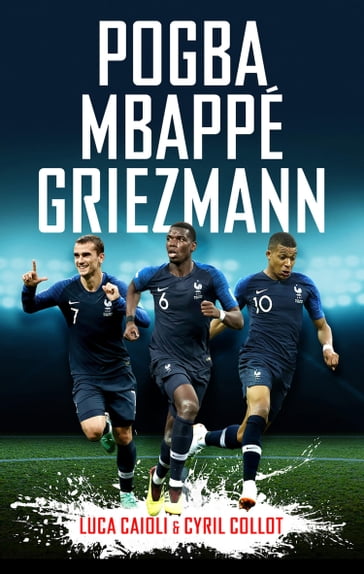 Pogba, Mbappé, Griezmann - Cyril Collot - Luca Caioli