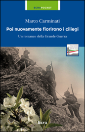 Poi nuovamente fioriscono i ciliegi. Un romanzo della grande guerra