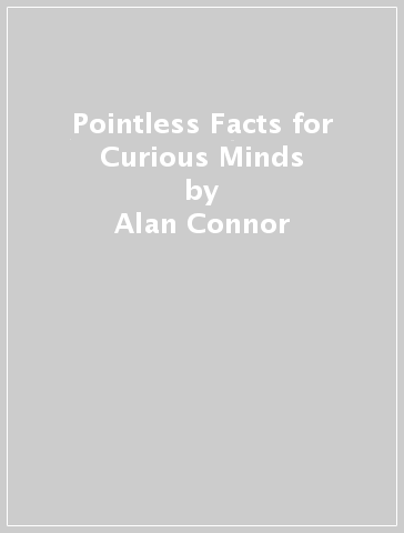Pointless Facts for Curious Minds - Alan Connor