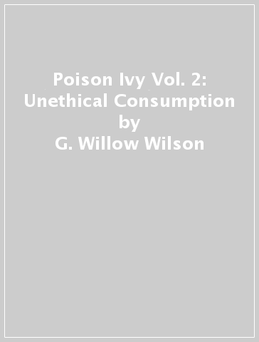 Poison Ivy Vol. 2: Unethical Consumption - G. Willow Wilson - Marcio Takara