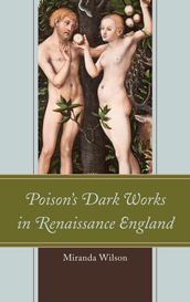 Poison s Dark Works in Renaissance England