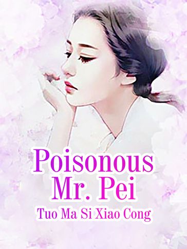 Poisonous Mr. Pei - Lemon Novel - Tuo MaSiXiaoCong