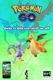 Pokémon Go - Guide to help you catch  em all