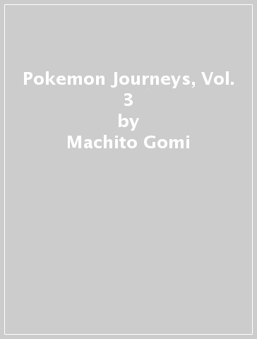Pokemon Journeys, Vol. 3 - Machito Gomi